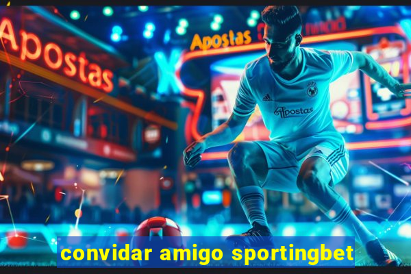 convidar amigo sportingbet